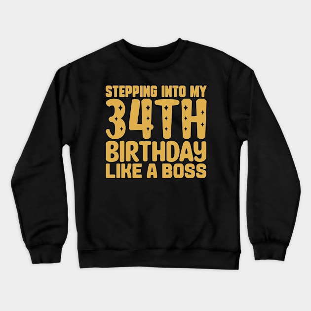 Stepping Into My 34th Birthday Like A Boss Crewneck Sweatshirt by colorsplash